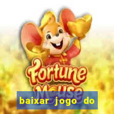 baixar jogo do tigrinho para ganhar dinheiro